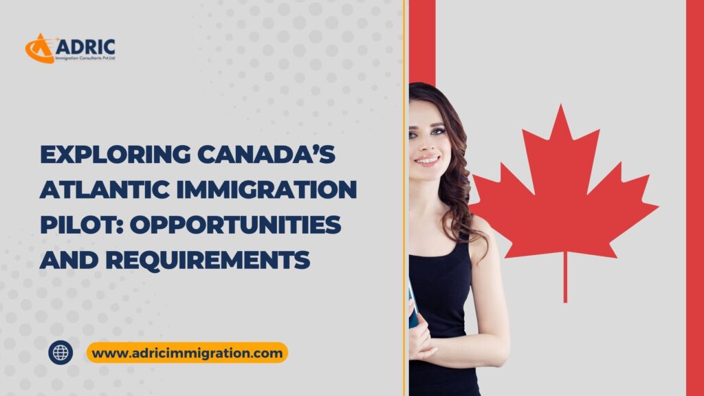 Exploring Canada’s Atlantic Immigration Pilot_ Opportunities and Requirements