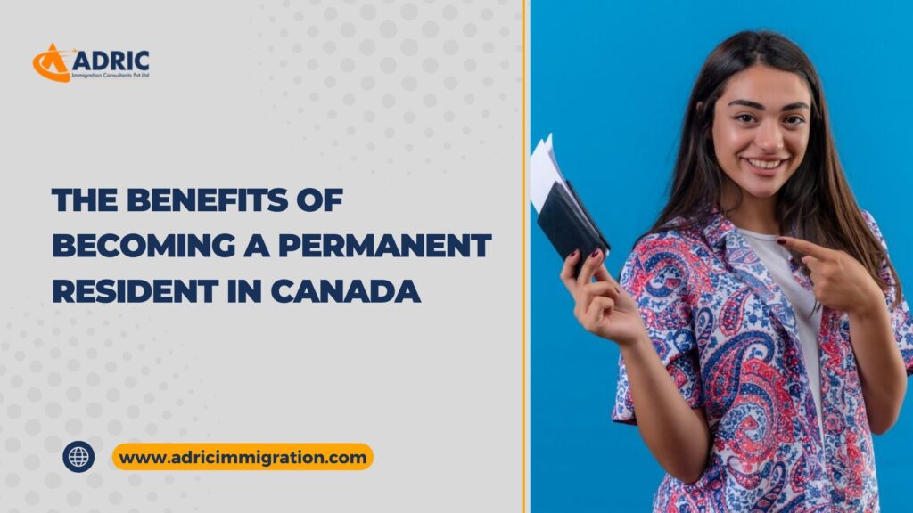 The Benefits of Becoming a Permanent Resident in Canada