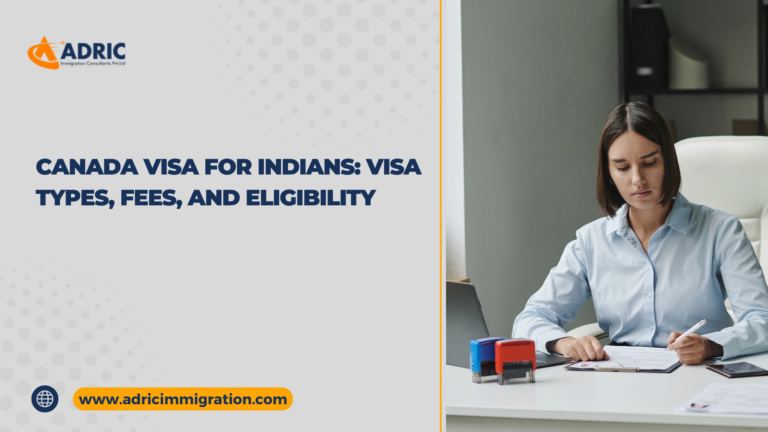 Canada Visa for Indians: Visa Types, Fees, and Eligibility